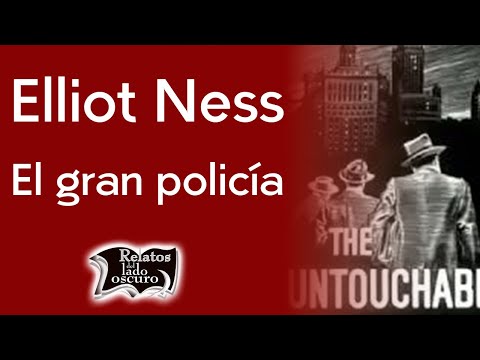Elliot Ness, el gran policía | Relatos del lado oscuro