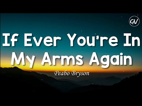 Peabo Bryson - If Ever You're In My Arms Again [Lyrics]