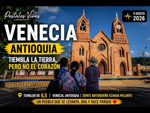  POSTALES VIVAS | VENECIA, ANTIOQUIA Venecia tembló… pero su gente esta bien y tiene fe 