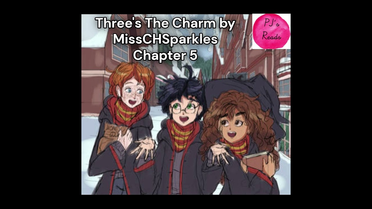 Ch 5, Three's The Charm [A Harry Potter FanFiction] by MissCHSparkles