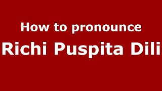 How to pronounce Richi Puspita Dili
