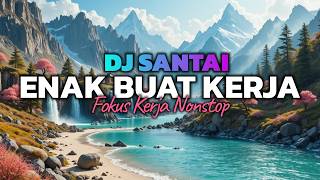 Download lagu DJ SANTAI FULL BASS🔥 DJ SLOW ENAK BANGET | COCOK BUAT KERJA DAN SANTAI | KERJA JADI FOKUS NONSTOP mp3