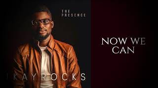Now We Can (Audio)  - IKAY Rocks | The Presence