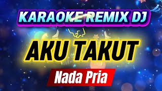 Download lagu AKU TAKUT_KARAOKE REMIX DJ_Nada Pria mp3 Download lagu AKU TAKUT_KARAOKE REMIX DJ_Nada Pria mp3
