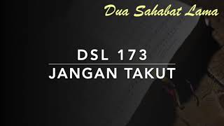 Download lagu DSL 173 Jangan Takut - Dua Sahabat Lama mp3