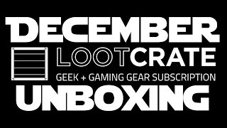 December 2015 Loot Crate Unboxing!