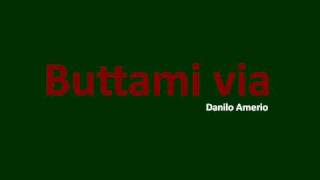 Danilo Amerio - Buttami via