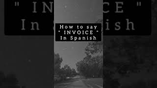 How to say " INVOICE " in Spanish!