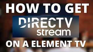 How To Get Direct TV Streaming App on a Element TV