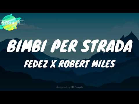BIMBI PER STRADA - FEDEZ X ROBERT MILES (TESTO/LYRICS)
