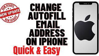 HOW TO CHANGE AUTOFILL EMAIL ADDRESS ON IPHONE