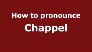 How to pronounce Chappel