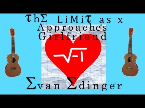 The Limit as x Approaches Girlfriend - A Math Love Song - Evan Edinger