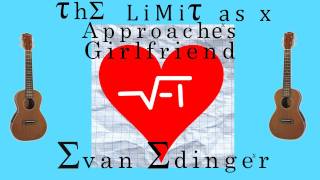 The Limit as x Approaches Girlfriend - A Math Love Song - Evan Edinger
