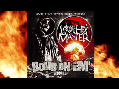 Lex The Hex Master - Bomb On Em' (Majik Ninja Entertainment)