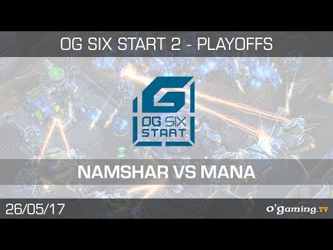 Namshar vs Mana - OG6 Start - Playoffs - Quart de Finale - Starcraft 2
