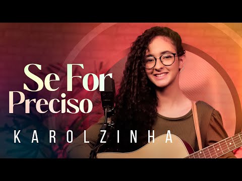 Se For Preciso - Hi Karolzinha