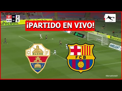✅ ELCHE 🆚 BARCELONA EN VIVO 🏆 JUEGA LAMINE YAMAL 🔥 LA LIGA ESPAÑOLA