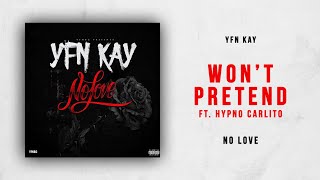YFN Kay - Won't Pretend Ft. Hypno Carlito (No Love)
