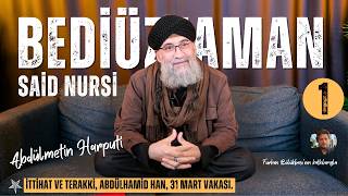 BEDİÜZZAMAN SAİD NURSİ B1 | İttihat ve Terakki, Abdülhamid Han, 31 Mart Vakası |