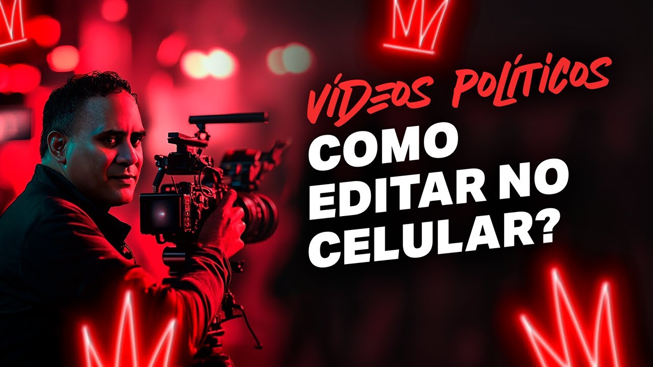 Como fazer vídeos para campanha eleitoral e editar no celular? | Marketing Político