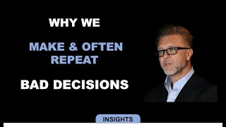 Why do we make and often repeat BAD Decisions?