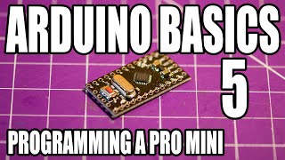 Arduino Basics - #5 - Programming A Pro Mini
