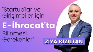 E-ihracat 'ta Bilinmesi Gerekenler | Ziya KIZILTAN | E ticaret ve E ihracat Eğit