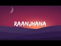 Arijit Singh - Raanjhana (Lyrics video) | Priyank Sharma & Hina Khan.