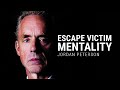 ESCAPE VICTIM MENTALITY - Jordan Peterson