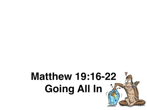 Matthew 19:16-22 ~ Going All In