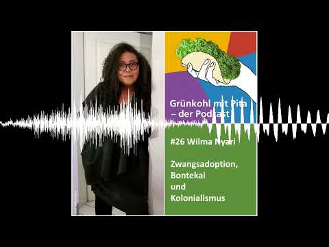 #26 Wilma Nyari:  Zwangsadoption, Bontekai und Kolonialismus
