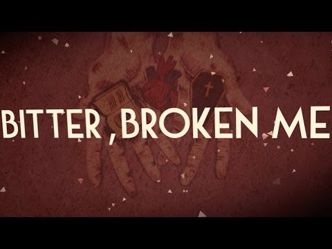 Video thumbnail for Bitter, Broken Me
