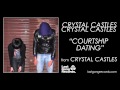 Crystal Castles - Courtship Dating 