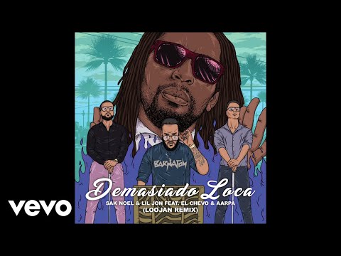Sak Noel, Lil Jon - Demasiado Loca (Audio/LOOJAN Remix) ft. El Chevo, Aarpa