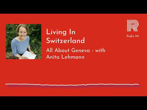 Living In Switzerland - All About Geneva, with Anita Lehmann