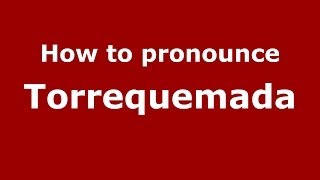 How to pronounce Torrequemada