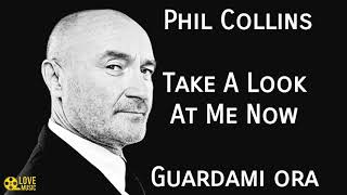 Phil Collins - Take A Look At Me Now🎵 (Traduzione)