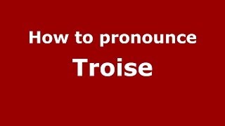 How to pronounce Troise