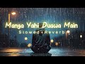 Manga Yahi Duawa Main Slowed Reverb Lofi Alone Sadsong