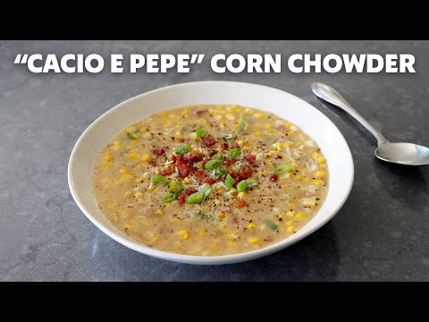 โCacio e Pepeโ Corn Chowder | Food Wishes