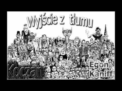 Koczan ft Egon ,Kaniff  - Wychodzący z tłumu ( Wyjście z tłumu )