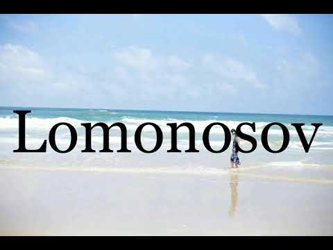 How To Pronounce Lomonosov🌈🌈🌈🌈🌈🌈Pronunciation Of Lomonosov