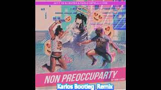 Jay C Vs Dj Matrix &amp; Paolo Ortelli Ft. Vise - Non Preoccuparty ( Karlos Bootleg  Remix ) ID 2018