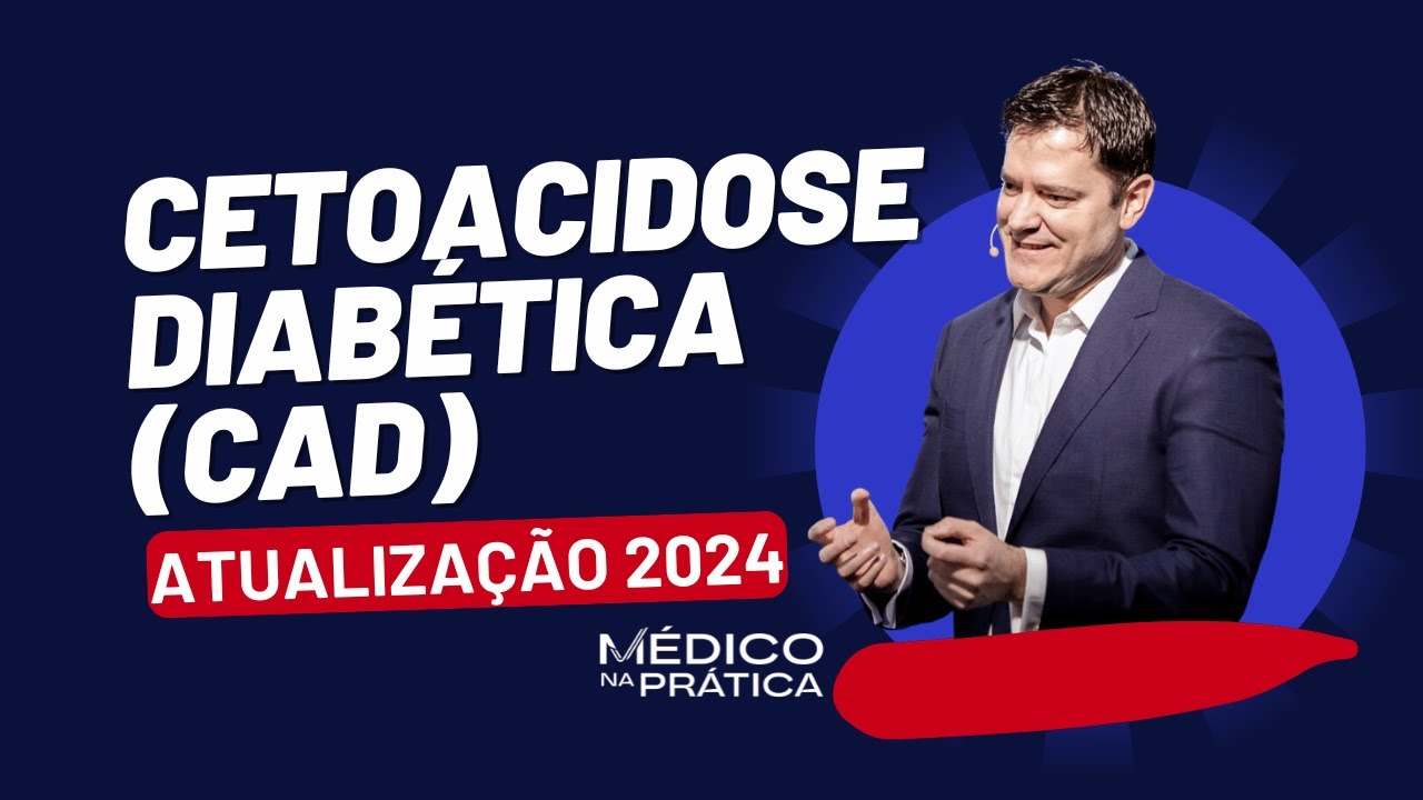 Cetoacidose Diabética (CAD) - Atualização 2024