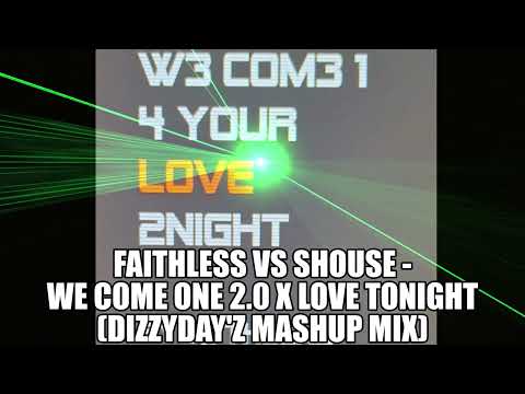 Faithless vs Shouse - We Come One 2.0 X Love Tonight (DizzyDay'z Mashup Mix)