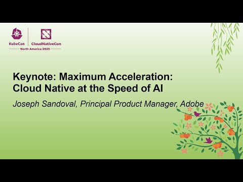 Keynote: Maximum Acceleration: Cloud Native at the Speed of AI - Joseph Sandoval, Adobe