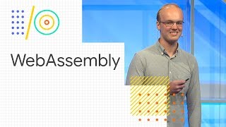 Build the future of the web with WebAssembly and more (Google I/O '18)