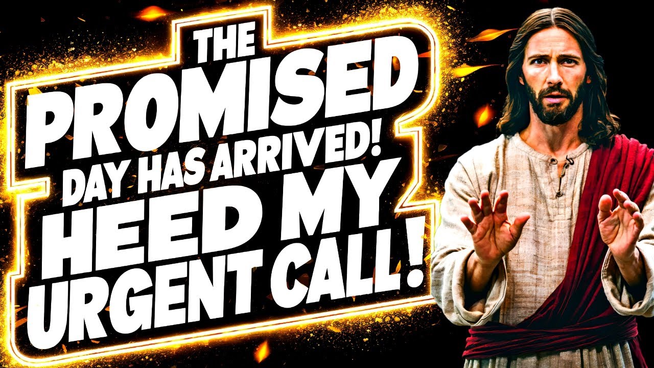 🛑God Says: THE PROMISED DAY HAS ARRIVED! HEED MY URGENT CALL! | God Message Now Today | God Helps
