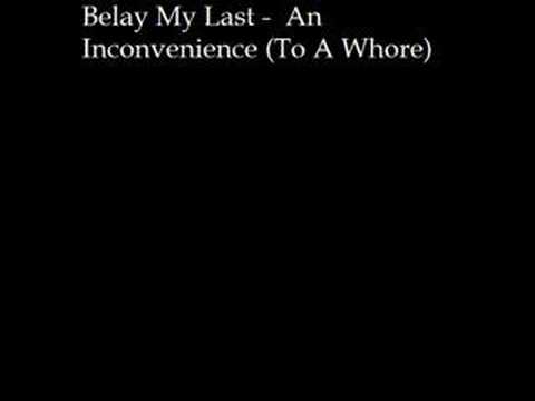 Belay My Last - An Inconvenience (To A Whore)